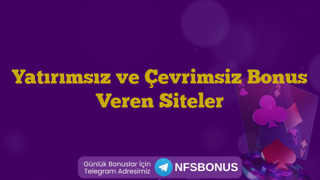 Yatırımsız ve Çevrimsiz Bonus Veren Siteler