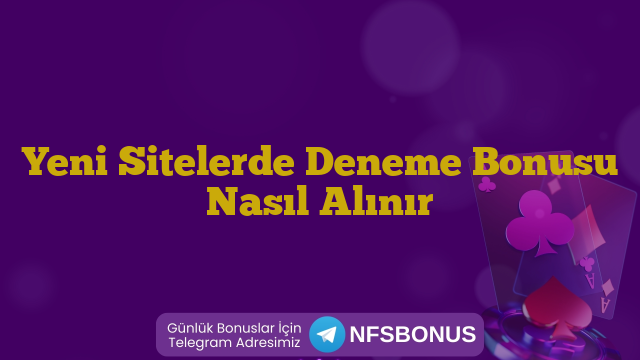 Yeni Sitelerde Deneme Bonusu Nasıl Alınır